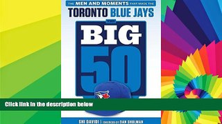 READ FULL  The Big 50: Toronto Blue Jays: The Men and Moments that Made the Toronto Blue Jays
