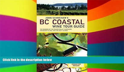 Must Have  John Schreiner s BC Coastal Wine Tour Guide: The Wineries of the Fraser Valley,