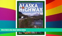 READ FULL  The World-Famous Alaska Highway: A Guide to the Alcan   Other Wilderness Roads of the