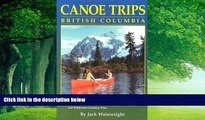Big Deals  Canoe Trips British Columbia: Essential Guidebook for Novice and Intermediate Canoeists