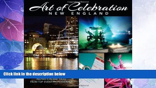 Big Deals  Art of Celebration New England: Inspiration and Ideas from Top Event Professionals