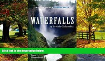 Big Deals  Waterfalls of British Columbia: A Guide to BC s 100 Best Falls  Full Ebooks Most Wanted