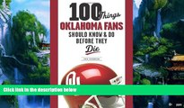 Big Deals  100 Things Oklahoma Fans Should Know and Do Before They Die (100 Things...Fans Should