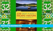 Must Have PDF  239 Great Places to Escape to Nature Without Roughing It: From Rustic Cabins to