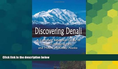 Must Have  Discovering Denali: A Complete Reference Guide to Denali National Park and Mount