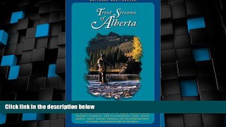 Big Deals  Trout Streams of Alberta  Full Read Most Wanted