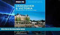 READ FULL  Moon Handbooks Vancouver and Victoria: Including Whistler and Vancouver Island  READ