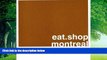 Books to Read  eat.shop montreal: The Indispensable Guide to Inspired, Locally Owned Eating and