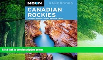 Big Deals  Moon Canadian Rockies: Including Banff   Jasper National Parks (Moon Handbooks)  Full