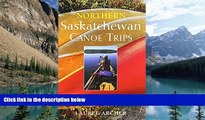 Big Deals  Northern Saskatchewan Canoe Trips: A Guide to 15 Wilderness Rivers  Full Ebooks Best