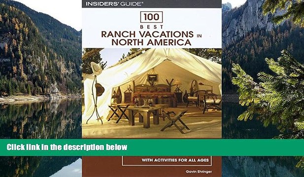 READ NOW 100 Best Ranch Vacations in North America: The Top Guest And Resort Ranches With