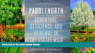 READ NOW  Paddlenorth: Adventure, Resilience, and Renewal in the Arctic Wild  Premium Ebooks