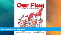Must Have PDF  Our Flag: The Story of Canada s Maple Leaf  Best Seller Books Most Wanted