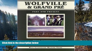 Full Online [PDF]  Wolfville   Grand PrÃ©: Past and Present (Nova Scotia Illustrated Histories)