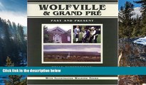 Full Online [PDF]  Wolfville   Grand PrÃ©: Past and Present (Nova Scotia Illustrated Histories)