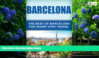 Big Deals  Barcelona: The Best Of Barcelona For Short Stay Travel  Full Ebooks Best Seller
