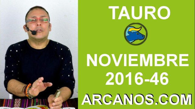 TAURO HOROSCOPO SEMANAL 6 al 12 de NOVIEMBRE 2016-Amor Solteros Parejas Dinero Trabajo-ARCANOS.COM