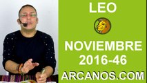 LEO HOROSCOPO SEMANAL 6 al 12 de NOVIEMBRE 2016-Amor Solteros Parejas Dinero Trabajo-ARCANOS.COM