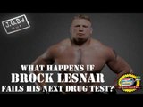 JOB'd Out - What Happens if BROCK LESNAR Fails His Next Drug Test?