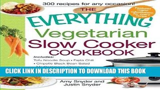 Ebook The Everything Vegetarian Slow Cooker Cookbook: Includes Tofu Noodle Soup, Fajita Chili,