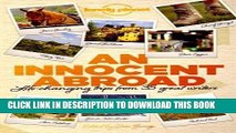 Ebook An Innocent Abroad: Life-Changing Trips from 35 Great Writers (Lonely Planet Travel