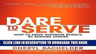 Best Seller Dare to Serve: How to Drive Superior Results by Serving Others Free Read