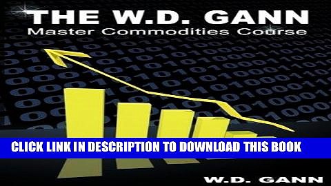 Ebook The W. D. Gann Master Commodity Course: Original Commodity Market Trading Course Free Read