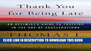 Ebook Thank You for Being Late: An Optimist s Guide to Thriving in the Age of Accelerations Free