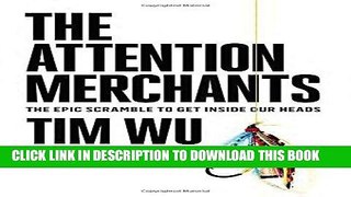 Ebook The Attention Merchants: The Epic Scramble to Get Inside Our Heads Free Read