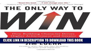 Ebook The Only Way to Win: How Building Character Drives Higher Achievement and Greater