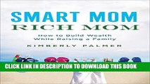 Ebook Smart Mom, Rich Mom: How to Build Wealth While Raising a Family Free Read