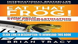 Ebook Eat That Frog!: 21 Great Ways to Stop Procrastinating and Get More Done in Less Time Free Read