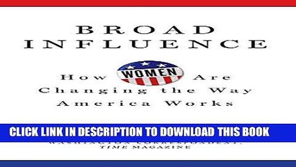 Ebook Broad Influence: How Women Are Changing the Way America Works Free Read