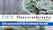 Ebook DIY Succulents: From Placecards to Wreaths, 35+ Ideas for Creative Projects with Succulents