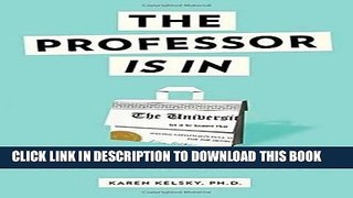 Ebook The Professor Is In: The Essential Guide To Turning Your Ph.D. Into a Job Free Read