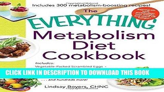 Ebook The Everything Metabolism Diet Cookbook: Includes Vegetable-Packed Scrambled Eggs, Spicy
