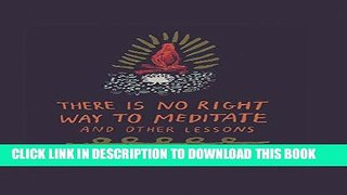 Ebook There Is No Right Way to Meditate: And Other Lessons Free Read