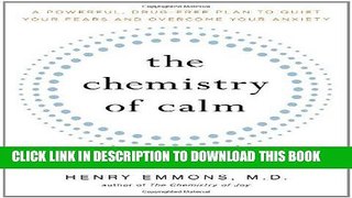 Read Now The Chemistry of Calm: A Powerful, Drug-Free Plan to Quiet Your Fears and Overcome Your