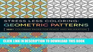 Ebook Stress Less Coloring - Geometric Patterns: 100+ Coloring Pages for Peace and Relaxation Free