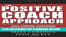 Ebook The Positive Coach Approach: Call Center Coaching for High Performance Free Read
