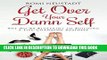 Ebook Get Over Your Damn Self: The No-BS Blueprint to Building a Life-Changing Business Free Read