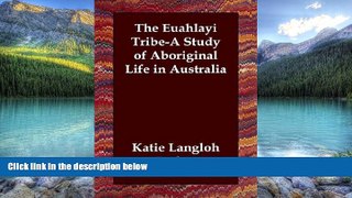 Best Buy Deals  The Euahlayi Tribe-A Study of Aboriginal Life in Australia  Full Ebooks Most Wanted