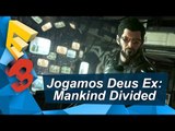 E3 2016 - Jogamos Deus Ex: Mankind Divided