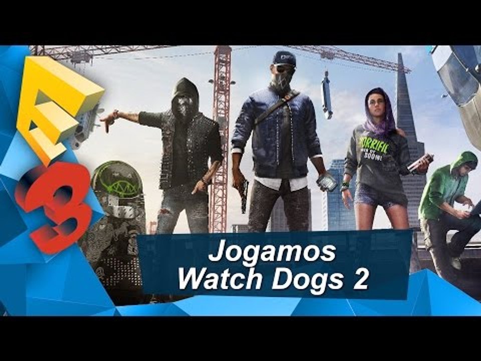 E3 2016 - Jogamos Watch Dogs 2