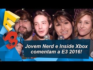 Jovem Nerd e meninas do Inside Xbox falam sobre a E3 2016
