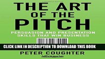 [PDF] The Art of the Pitch: Persuasion and Presentation Skills that Win Business Popular Online