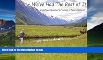 Best Buy Deals  WE VE HAD THE BEST OF IT - Eighteen Summers Fly Fishing for Trout in New Zealand