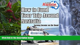 Big Deals  How to Fund Your Trip Around Australia: Earning an Income on the Road. (Little Aussie