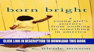 [PDF] Born Bright: A Young Girl s Journey from Nothing to Something in America Full Collection