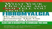 Read Now What Your Doctor May Not Tell You About Fibromyalgia: The Revolutionary Treatment That